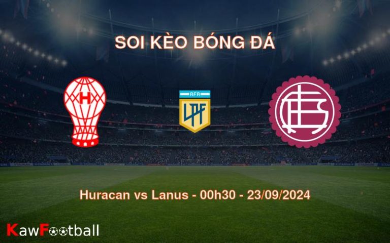 Soi kèo Huracan vs Lanus 00h30 23/09/2024