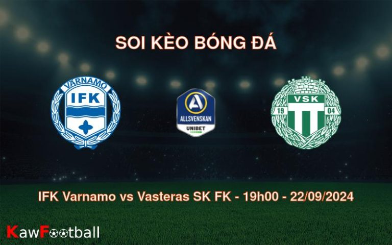 Soi kèo IFK Varnamo vs Vasteras SK FK 19h00 22/09/2024