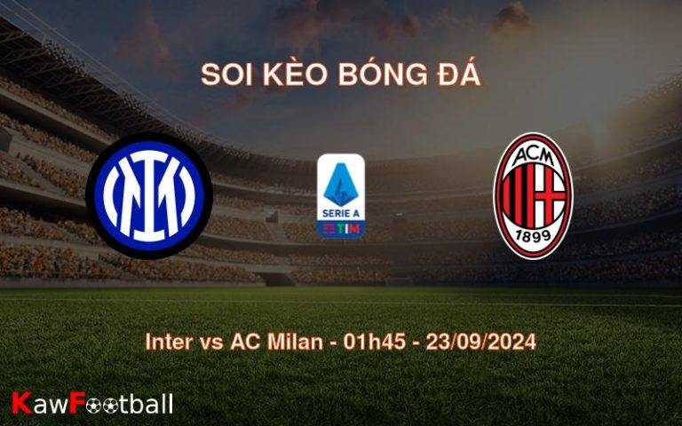 Soi kèo Inter vs AC Milan 01h45 23/09/2024