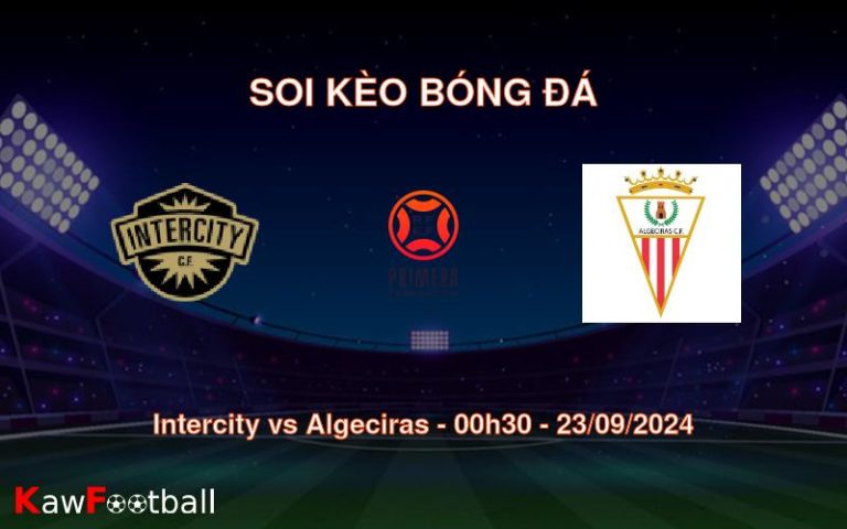 Soi kèo Intercity vs Algeciras 00h30 23/09/2024