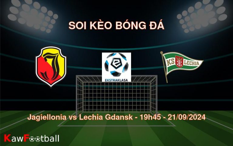 Soi kèo Jagiellonia vs Lechia Gdansk 19h45 21/09/2024