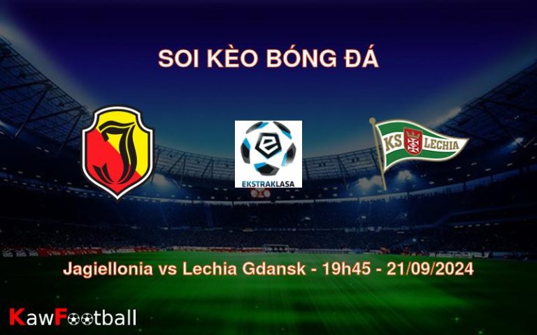 Soi kèo Jagiellonia vs Lechia Gdansk 19h45 21/09/2024