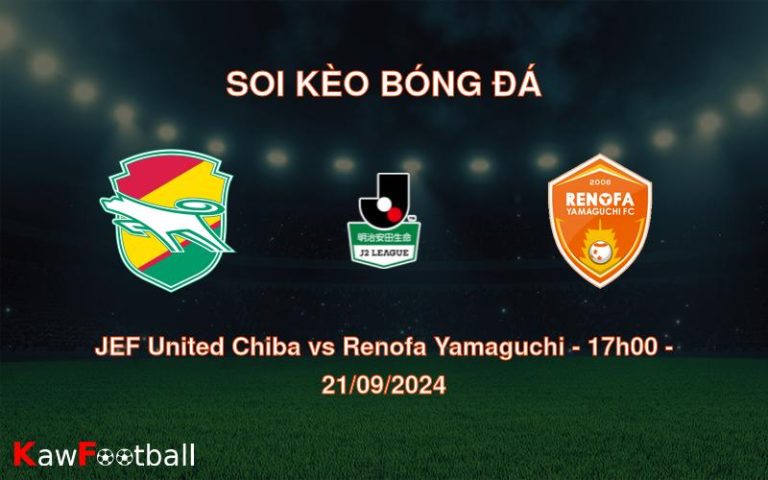 Soi kèo JEF United Chiba vs Renofa Yamaguchi 17h00 21/09/2024