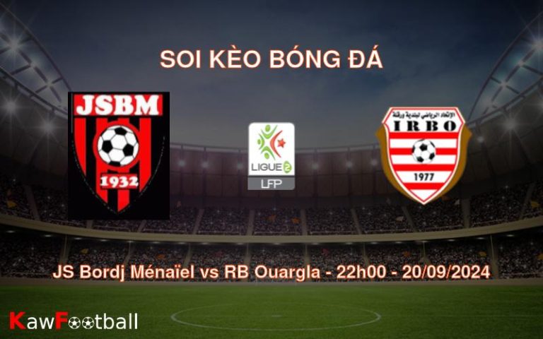 Soi kèo JS Bordj Ménaïel vs RB Ouargla 22h00 20/09/2024