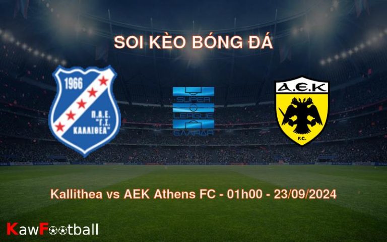 Soi kèo Kallithea vs AEK Athens FC 01h00 23/09/2024