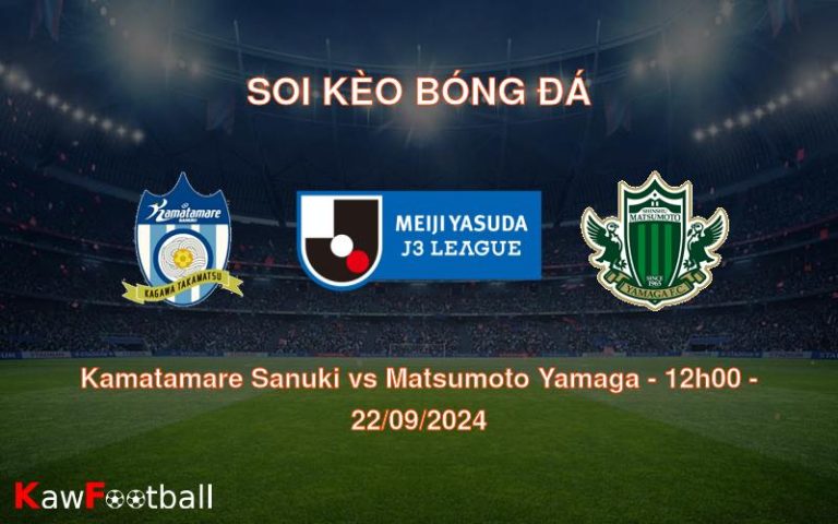 Soi kèo Kamatamare Sanuki vs Matsumoto Yamaga 12h00 22/09/2024