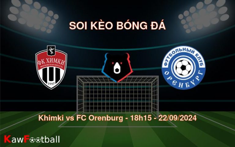 Soi kèo Khimki vs FC Orenburg 18h15 22/09/2024