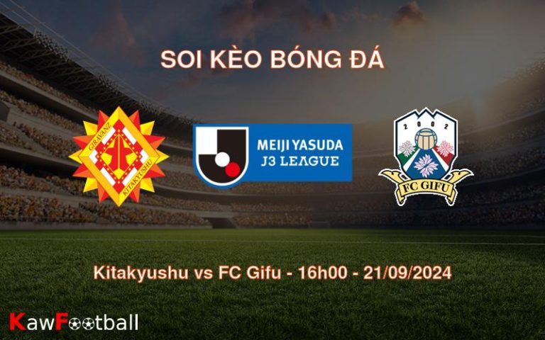 Soi kèo Kitakyushu vs FC Gifu 16h00 21/09/2024