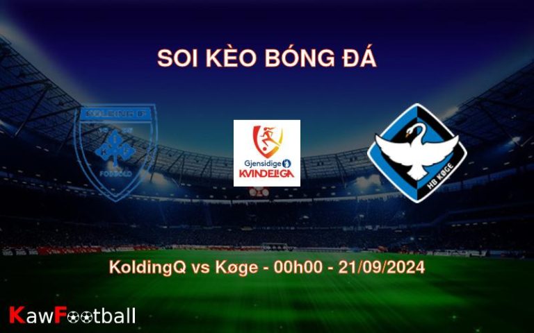 Soi kèo KoldingQ vs Køge 00h00 21/09/2024