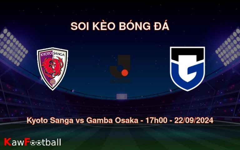 Soi kèo Kyoto Sanga vs Gamba Osaka 17h00 22/09/2024