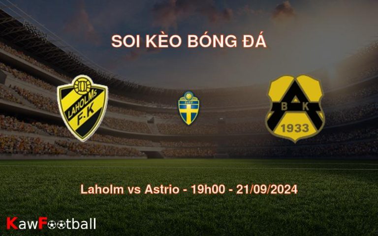 Soi kèo Laholm vs Astrio 19h00 21/09/2024