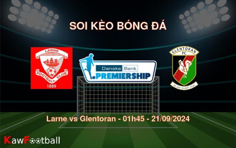 Soi kèo Larne vs Glentoran 01h45 21/09/2024