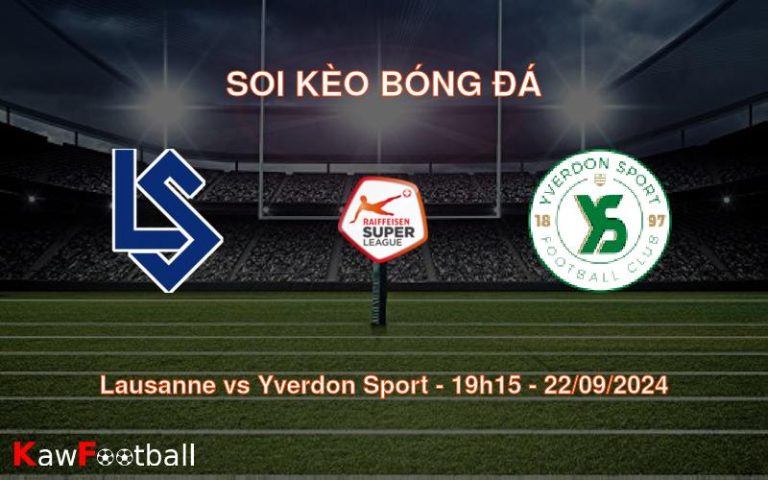 Soi kèo Lausanne vs Yverdon Sport 19h15 22/09/2024