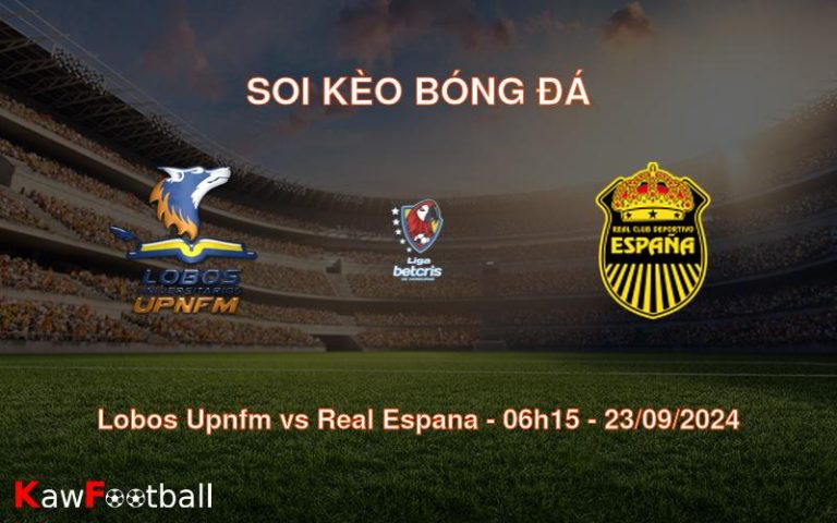 Soi kèo Lobos Upnfm vs Real Espana 06h15 23/09/2024