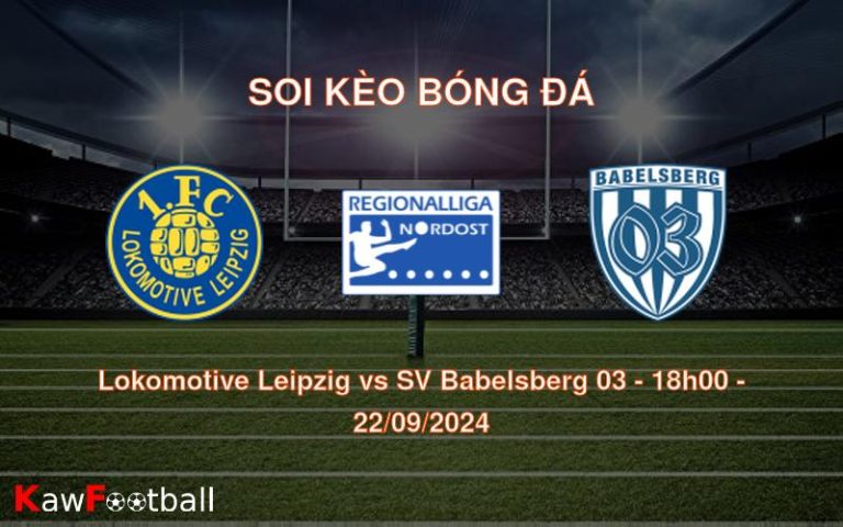 Soi kèo Lokomotive Leipzig vs SV Babelsberg 03 18h00 22/09/2024