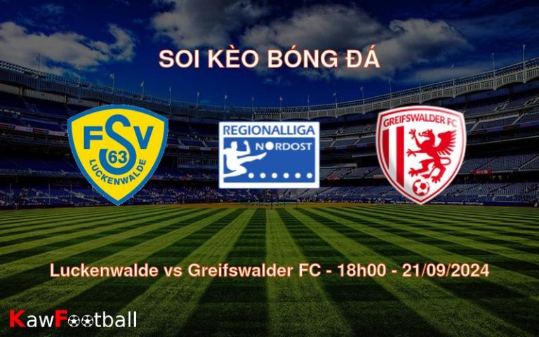 Soi kèo Luckenwalde vs Greifswalder FC 18h00 21/09/2024