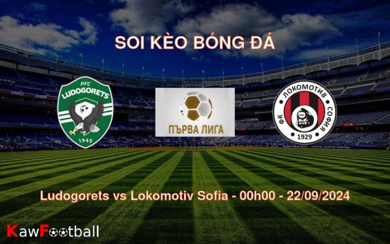 Soi kèo Ludogorets vs Lokomotiv Sofia 00h00 22/09/2024