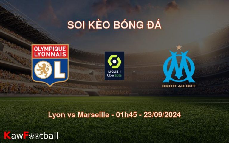 Soi kèo Lyon vs Marseille 01h45 23/09/2024