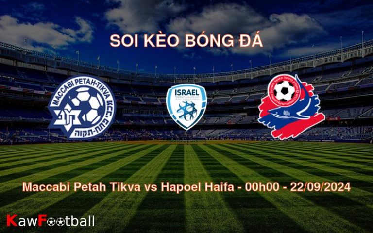 Soi kèo Maccabi Petah Tikva vs Hapoel Haifa 00h00 22/09/2024