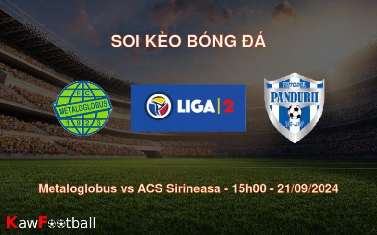 Soi kèo Metaloglobus vs ACS Sirineasa 15h00 21/09/2024