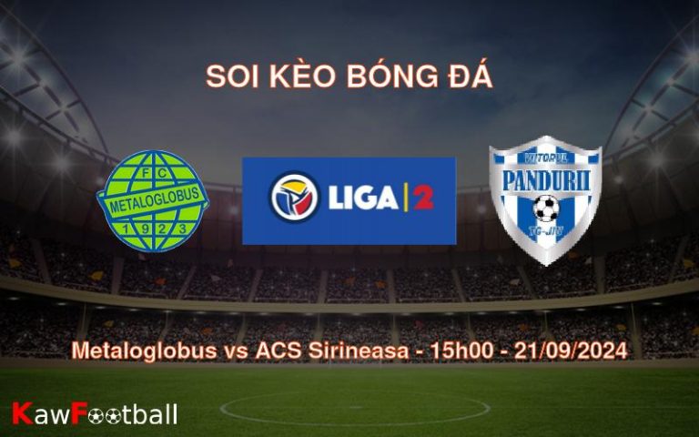 Soi kèo Metaloglobus vs ACS Sirineasa 15h00 21/09/2024