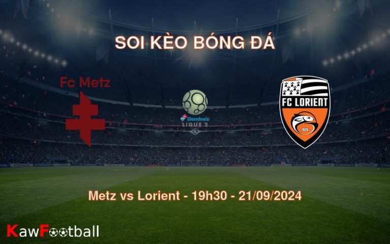 Soi kèo Metz vs Lorient 19h30 21/09/2024