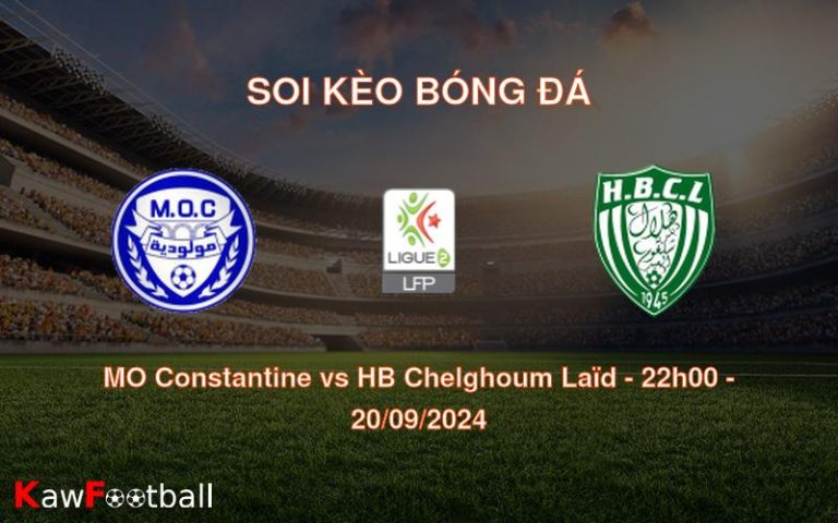 Soi kèo MO Constantine vs HB Chelghoum Laïd 22h00 20/09/2024