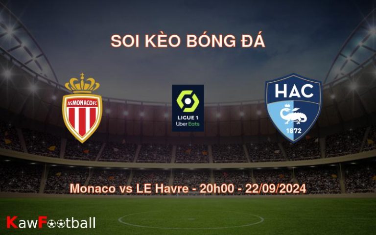 Soi kèo Monaco vs LE Havre 20h00 22/09/2024