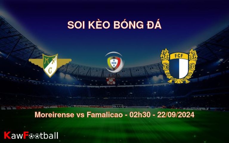 Soi kèo Moreirense vs Famalicao 02h30 22/09/2024