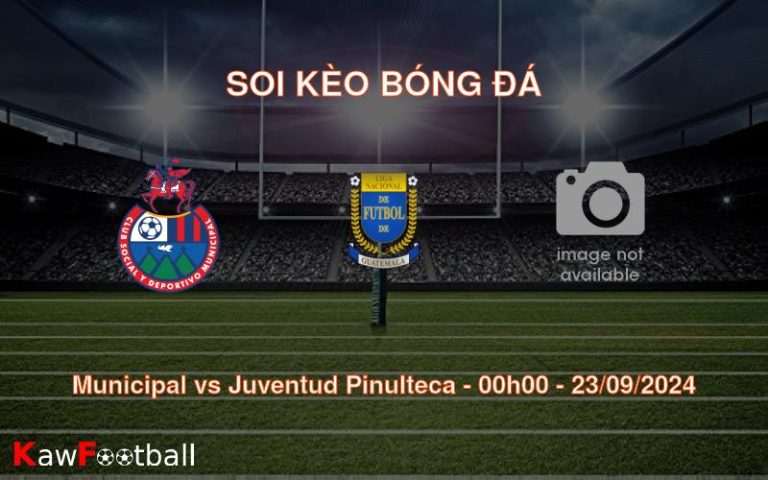 Soi kèo Municipal vs Juventud Pinulteca 00h00 23/09/2024