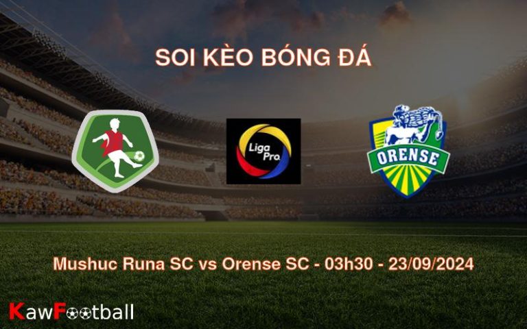 Soi kèo Mushuc Runa SC vs Orense SC 03h30 23/09/2024