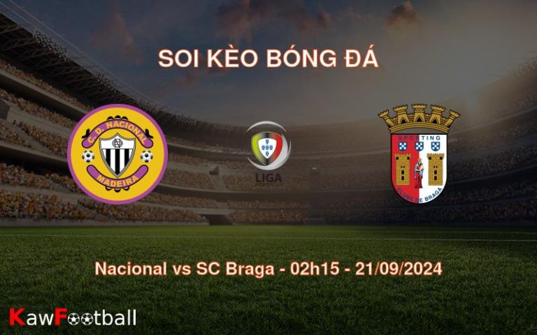 Soi kèo Nacional vs SC Braga 02h15 21/09/2024