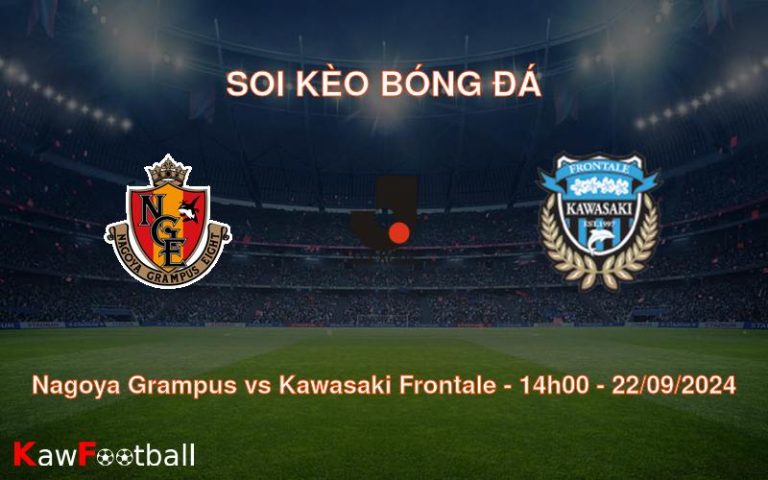 Soi kèo Nagoya Grampus vs Kawasaki Frontale 14h00 22/09/2024