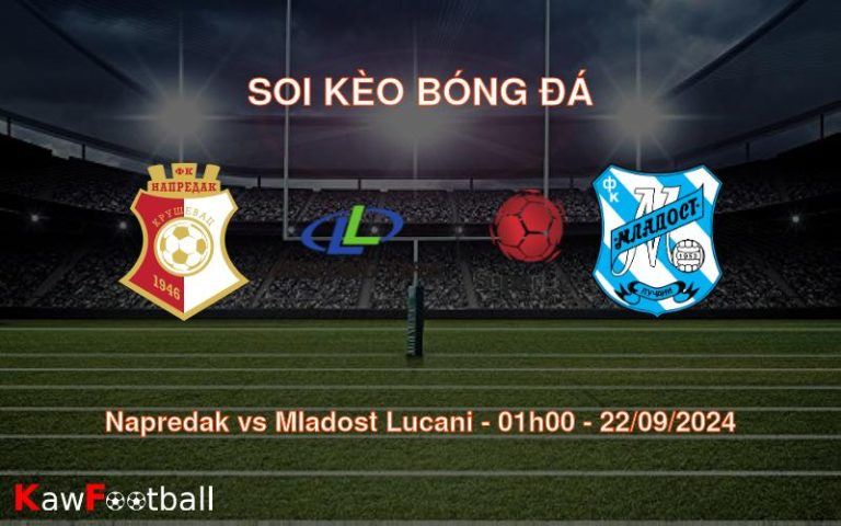 Soi kèo Napredak vs Mladost Lucani 01h00 22/09/2024