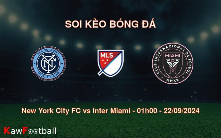 Soi kèo New York City FC vs Inter Miami 01h00 22/09/2024