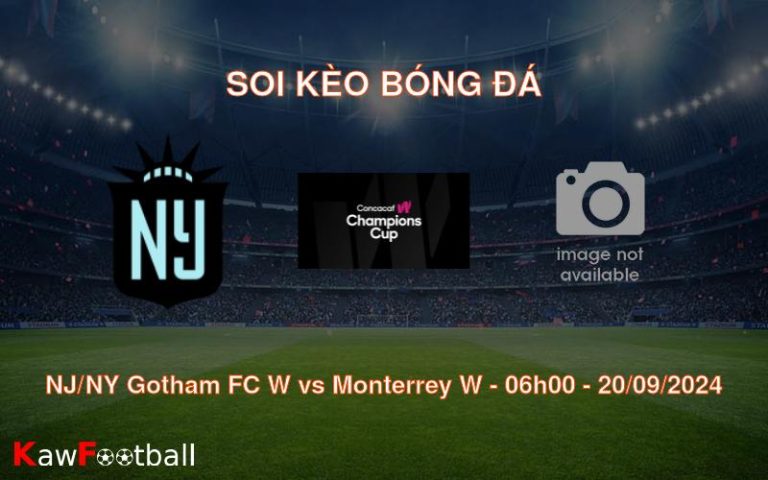 Soi kèo NJ/NY Gotham FC W vs Monterrey W 06h00 20/09/2024