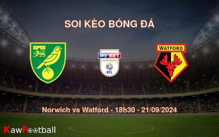 Soi kèo Norwich vs Watford 18h30 21/09/2024