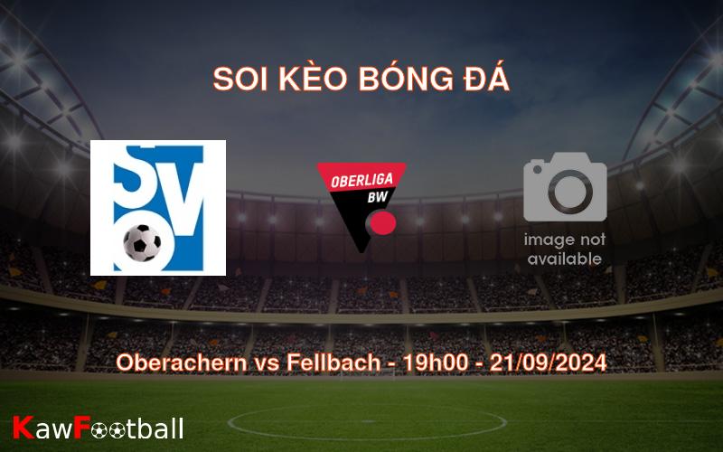 Soi kèo Oberachern vs Fellbach 19h00 21/09/2024