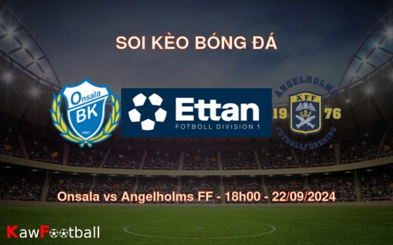 Soi kèo Onsala vs Angelholms FF 18h00 22/09/2024