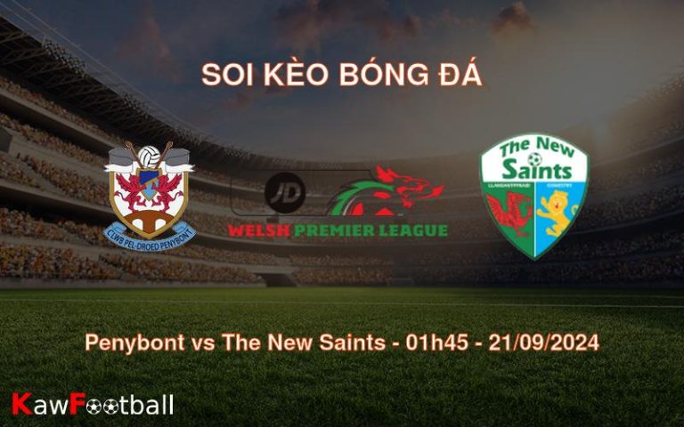 Soi kèo Penybont vs The New Saints 01h45 21/09/2024