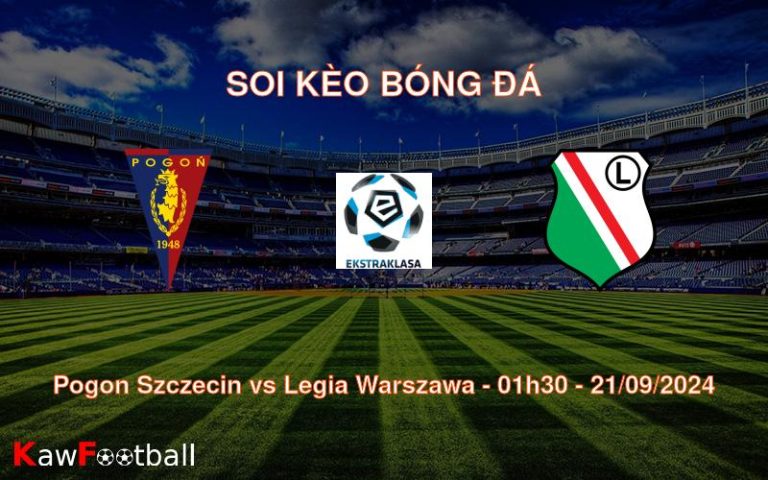 Soi kèo Pogon Szczecin vs Legia Warszawa 01h30 21/09/2024