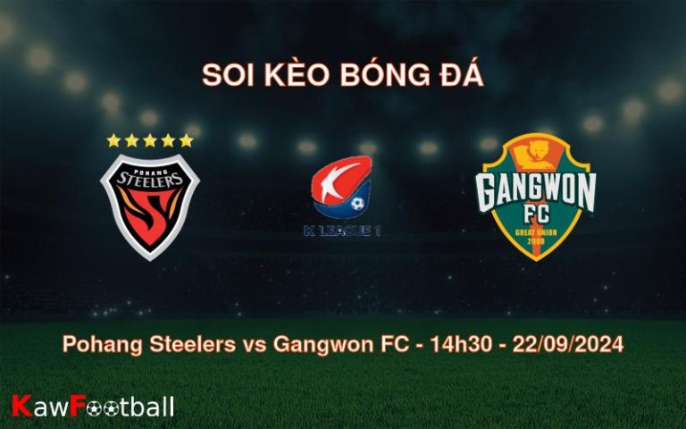 Soi kèo Pohang Steelers vs Gangwon FC 14h30 22/09/2024