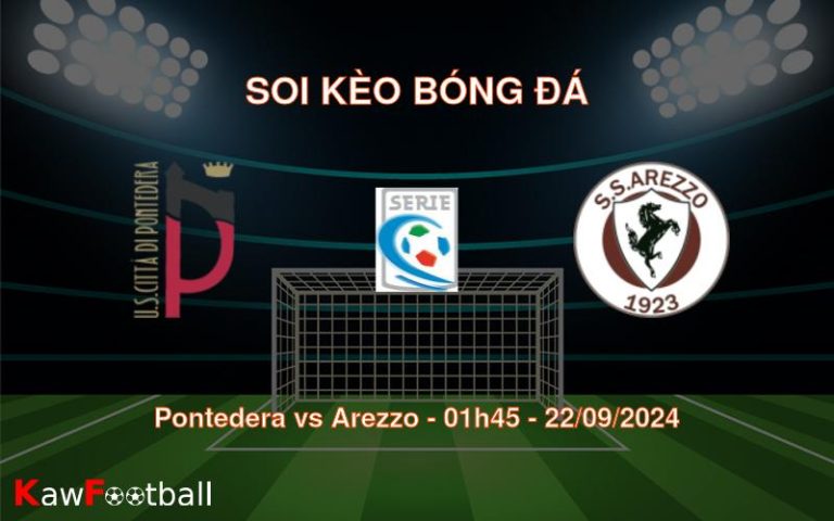 Soi kèo Pontedera vs Arezzo 01h45 22/09/2024