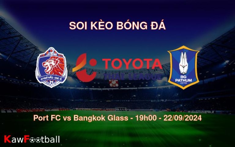 Soi kèo Port FC vs Bangkok Glass 19h00 22/09/2024