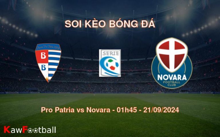 Soi kèo Pro Patria vs Novara 01h45 21/09/2024