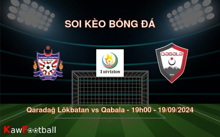 Soi kèo Qaradağ Lökbatan vs Qabala 19h00 19/09/2024