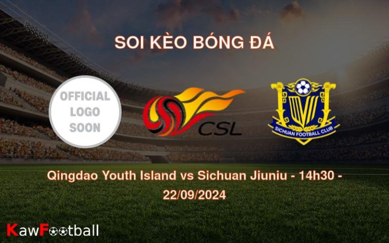 Soi kèo Qingdao Youth Island vs Sichuan Jiuniu 14h30 22/09/2024