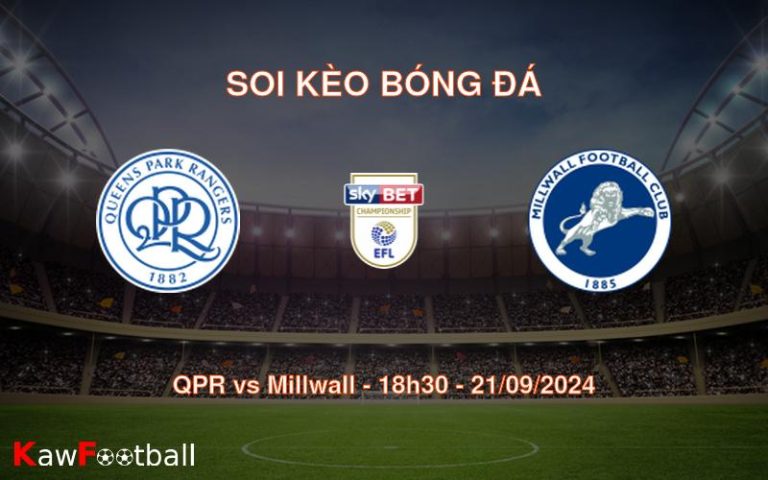 Soi kèo QPR vs Millwall 18h30 21/09/2024