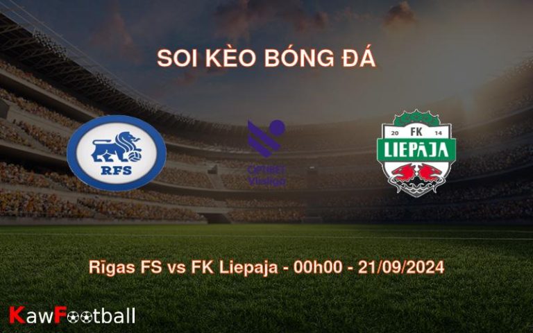 Soi kèo Rīgas FS vs FK Liepaja 00h00 21/09/2024