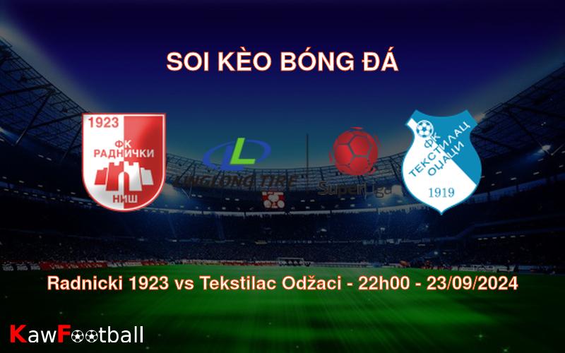 Soi kèo Radnicki 1923 vs Tekstilac Odžaci 22h00 23/09/2024